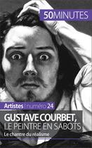 Couverture du livre « Gustave Courbet, le peintre en sabots : le chantre du réalisme » de Eliane Reynold De Seresin aux éditions 50 Minutes