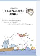 Couverture du livre « Je connais cette astuce ; comment reconnaître les signes, identifier les stratégies et prévenir à temps les délits d'escroquerie » de Hajo Michels aux éditions Books On Demand