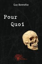 Couverture du livre « Pour quoi » de Guy Bonnefoy aux éditions Edilivre