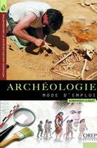 Couverture du livre « Archéologie, mode d'emploi » de Dominique Cliquet aux éditions Orep