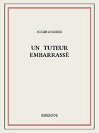 Couverture du livre « Un tuteur embarrassé » de Roger Dombre aux éditions Bibebook