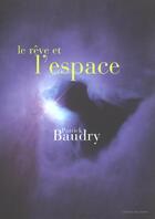 Couverture du livre « Le Reve Et L'Espace » de Patrick Baudry aux éditions Chene