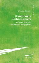 Couverture du livre « Comprendre l'échec scolaire : Elèves en difficultés et dispositifs pédagogiques » de Stéphane Bonnéry aux éditions Dispute