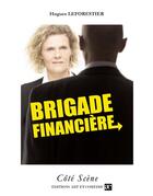 Couverture du livre « Brigade financière » de Hugues Leforestier aux éditions Art Et Comedie