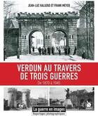 Couverture du livre « Verdun au travers de trois guerres : de 1870 à 1945 » de Jean-Luc Kaluzko et Frank Meyer aux éditions Ysec