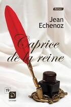 Couverture du livre « Caprice de la reine » de Jean Echenoz aux éditions Editions De La Loupe
