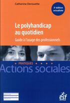 Couverture du livre « Le polyhandicap au quotidien ; guide à l'usage des professionnels (3e édition) » de Derouette Catherine aux éditions Esf Editeur