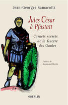 Couverture du livre « Jules Cesar A Pfastatt ; Carnets Secrets De La Guerre Des Gaules » de Jean-Georges Samacoitz aux éditions Oberlin