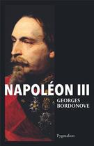 Couverture du livre « Napoléon III » de Georges Bordonove aux éditions Pygmalion