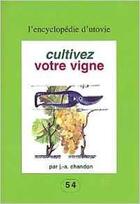 Couverture du livre « Cultivez votre vigne » de J.A. Chandon aux éditions Utovie