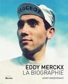 Couverture du livre « Eddy Merckx ; la biographie de référence » de John Vansevenant aux éditions Editions Racine