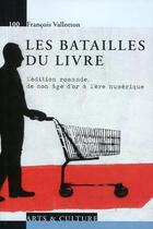 Couverture du livre « Les batailles du livre ; l'édition romande, de son âge d'or à l'ère numérique » de Francois Vallotton aux éditions Ppur