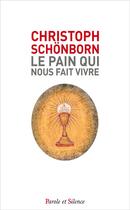 Couverture du livre « Le pain qui nous fait vivre » de Christoph Schonborn aux éditions Parole Et Silence