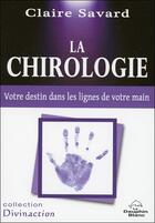 Couverture du livre « La chirologie ; votre destin dans les lignes de votre main » de Claire Savard aux éditions Dauphin Blanc