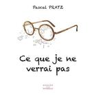 Couverture du livre « Ce que je ne verrai pas » de Pascal Pratz aux éditions Durand Peyroles