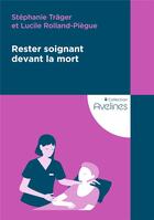 Couverture du livre « Rester soignant devant la mort » de Stephanie Trager et Lucile Rolland-Piegue aux éditions Eres