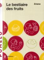 Couverture du livre « Le bestiaire des fruits » de Zviane aux éditions La Pasteque