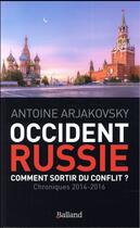 Couverture du livre « Occident-Russie ; comment sortir du conflit ? » de Antoine Arjakovsky aux éditions Balland