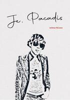 Couverture du livre « Je, Pacadis » de Milans Antony aux éditions Editions Nemausus