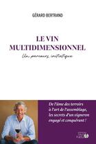 Couverture du livre « Le vin multidimensionnel » de Gerard Bertrand aux éditions Editions Origine Nature