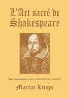 Couverture du livre « L'art sacré de Shakespeare ; nous absorber dans le mystère des choses » de Martin Lings aux éditions Sept Fleches