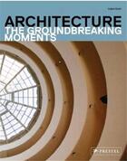 Couverture du livre « Architecture the groundbreaking moments in architecture » de Isabelle Kuhl aux éditions Prestel