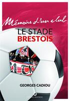 Couverture du livre « Le stade brestois » de Georges Cadiou aux éditions Wartberg