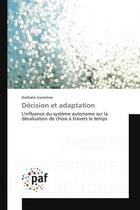 Couverture du livre « Decision et adaptation - l'influence du systeme autonome sur la devaluation de choix a travers le te » de Gantelme Nathalie aux éditions Editions Universitaires Europeennes