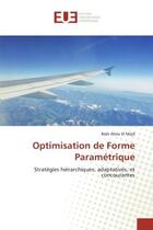 Couverture du livre « Optimisation de forme parametrique - strategies hierarchiques, adaptatives, et concourantes » de Abou El Majd Badr aux éditions Editions Universitaires Europeennes