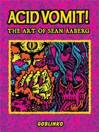 Couverture du livre « Acid vomit! the art of sean aaberg » de Aaberg Sean aux éditions Gingko Press