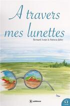 Couverture du livre « À travers mes lunettes » de Bernard Aoun et Patricia Jabre aux éditions Publishroom