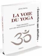 Couverture du livre « La voie du yoga » de Jean Papin aux éditions Dervy