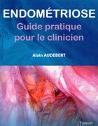 Couverture du livre « Endométriose ; guide pratique pour le clinicien » de Alain Audebert aux éditions Sauramps Medical