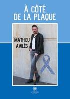 Couverture du livre « À côté de la plaque » de Mathieu Aviles aux éditions Le Lys Bleu