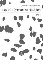 Couverture du livre « Les 101 Dalmatiens de Julien : Tome I » de Litre-Froment Julien aux éditions Le Lys Bleu