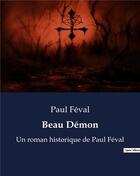 Couverture du livre « Beau Démon : Un roman historique de Paul Féval » de Paul Feval aux éditions Culturea