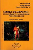 Couverture du livre « Clinique du Lebenswelt ; psychothérapie et psychopathologie phénoménologiques » de Jeanine Chamond et Arthur Tatossian et Virginia Moreira aux éditions Mjw