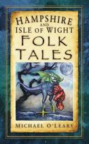 Couverture du livre « Hampshire and Isle of Wight Folk Tales » de O'Leary Michael aux éditions History Press Digital
