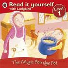 Couverture du livre « Read it yourself ; level 1 ; the magic porridge pot » de  aux éditions Ladybird