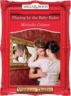 Couverture du livre « Playing by the Baby Rules (Mills & Boon Desire) » de Michelle Celmer aux éditions Mills & Boon Series