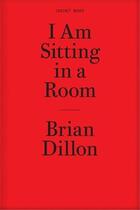 Couverture du livre « I am sitting in a room » de Brian Dillon aux éditions Dap Artbook