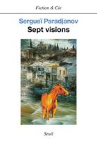 Couverture du livre « Sept visions » de Serguei Paradjanov aux éditions Seuil