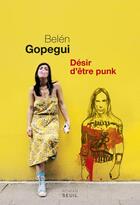 Couverture du livre « Désir d'être punk » de Belen Gopegui aux éditions Seuil