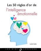 Couverture du livre « Les 50 regles d'or de l'intelligence émotionnelle » de Latifa Gallo aux éditions Larousse