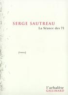 Couverture du livre « La Séance des 71 » de Serge Sautreau aux éditions Gallimard