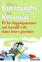 Couverture du livre « Et les hippopotames ont bouilli vifs dans leurs piscines » de Jack Kerouac et William Seward Burroughs aux éditions Gallimard