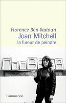 Couverture du livre « Joan Mitchell, la fureur de peindre » de Florence Ben Sadoun aux éditions Flammarion