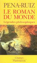 Couverture du livre « Roman du monde (le) - legendes philosophiques » de Henri Pena-Ruiz aux éditions Flammarion