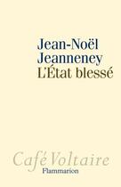 Couverture du livre « L'Etat blessé » de Jean-Noel Jeanneney aux éditions Flammarion