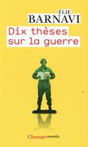 Couverture du livre « Dix thèses sur la guerre » de Elie Barnavi aux éditions Flammarion